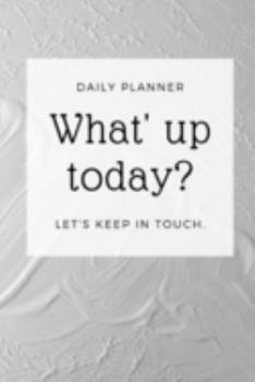 Paperback What's Up Today?: Simple Daily Planner Minimalistic Daily Planner for Organization and Planning Your Everyday Schedule Book