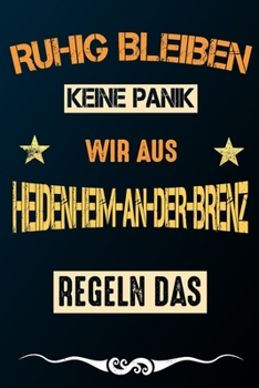 Ruhig bleiben keine Panik wir aus HEIDENHEIM-AN-DER-BRENZ regeln das: Notizbuch | Journal | Tagebuch | Linierte Seite (German Edition)