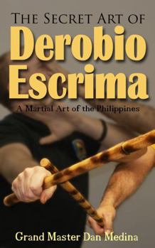 Paperback The Secret Art of Derobio Escrima: Martial Art of the Philippines Book