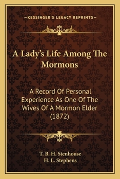 Paperback A Lady's Life Among The Mormons: A Record Of Personal Experience As One Of The Wives Of A Mormon Elder (1872) Book