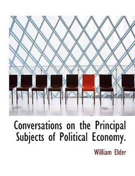 Paperback Conversations on the Principal Subjects of Political Economy. [Large Print] Book