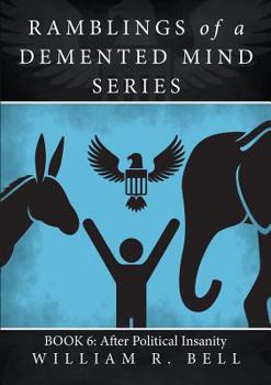 Paperback Ramblings of a Demented Mind Series: Book 6: After Political Insanity Book