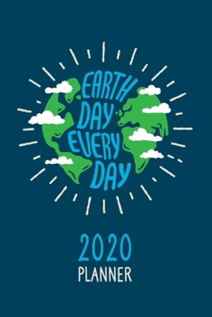 Paperback Earth Day Every Day 2020 Calendar Planner: One Year, Daily, Weekly & Monthly Diary Book