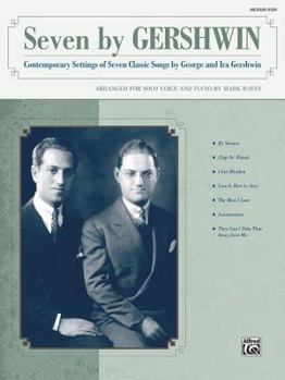 Paperback Seven by Gershwin: Contemporary Settings of Seven Classic Songs by George Gershwin and Ira Gershwin for Solo Voice and Piano (Medium High [With CD] Book