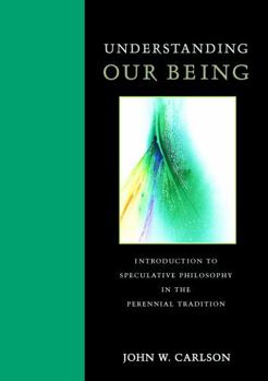 Paperback Understanding Our Being: Introduction to Speculative Philosophy in the Perennial Tradition Book