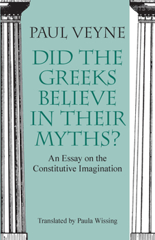 Paperback Did the Greeks Believe in Their Myths?: An Essay on the Constitutive Imagination Book