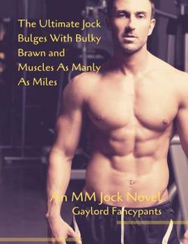 Paperback The Ultimate Jock Bulges With Bulky Brawn and Muscles As Manly As Miles: An MM Jock Novel Book