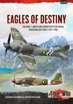 Paperback Eagles of Destiny: Volume 1: Birth and Growth of the Royal Pakistan Air Force 1947-1956 Book