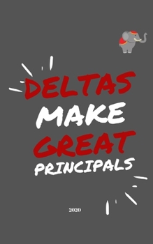 Deltas Make Great Principals : Grey Weekly Delta Sigma Theta Planner for the Greek Who Wants to Stay up-To-Date and Stylish. 5 X 8 Inches. Beautifully Designed. Easy to Carry. This Makes a Great Gift