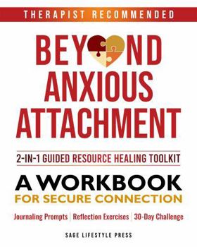 Beyond Anxious Attachment: A Workbook for Secure Connection (The Secure Self Series)