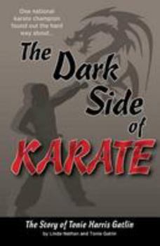 Paperback The Dark Side of Karate: The Story of Tonie Harris Gatlin Book