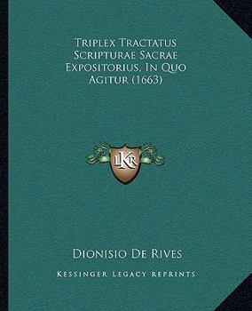 Paperback Triplex Tractatus Scripturae Sacrae Expositorius, In Quo Agitur (1663) [Latin] Book