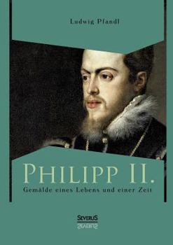 Paperback Philipp II. - Gemälde eines Lebens und einer Zeit [German] Book