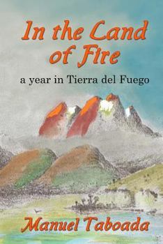 Paperback In the land of Fire: A year in Tierra del Fuego Book