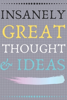 Paperback INSANELY GREAT THOUGHTS & IDEAS With Graphical Background: Perfect Gag Gift (100 Pages, Blank Notebook, 6 x 9) (Cool Notebooks) Paperback Book