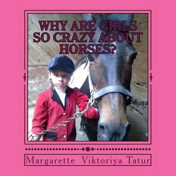Why Girls Are Crazy about Horses?: To Understand a Horse Crazy Girl