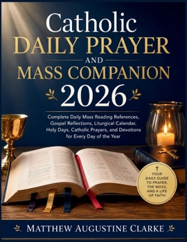 Catholic Daily Prayer and Mass Companion 2026: Complete Daily Mass Reading References, Gospel Reflections, Liturgical Calendar, Holy Days, Catholic Pr