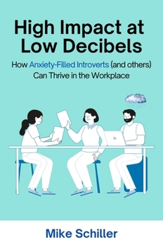 Paperback High Impact at Low Decibels: How Anxiety-Filled Introverts (and others) Can Thrive in the Workplace Book