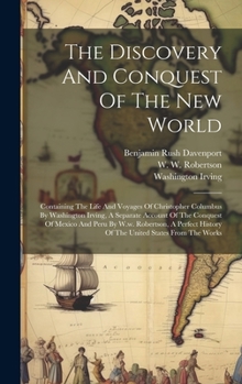 Hardcover The Discovery And Conquest Of The New World: Containing The Life And Voyages Of Christopher Columbus By Washington Irving, A Separate Account Of The C Book