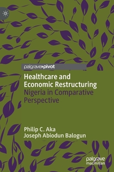 Hardcover Healthcare and Economic Restructuring: Nigeria in Comparative Perspective Book