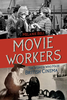 Hardcover Movie Workers: The Women Who Made British Cinema Volume 1 Book