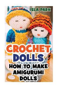 Paperback Crochet Dolls: How To Make Amigurumi Dolls Book