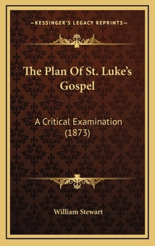 The Plan Of St. Luke's Gospel: A Critical Examination