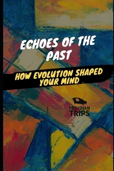 Echoes of the Past: How Evolution Shaped Your Mind