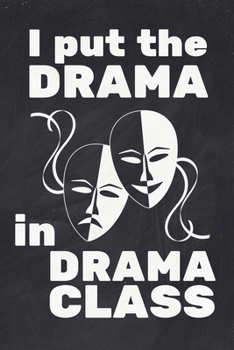 I Put The Drama In Drama Class: Dot Grid Journal 6x9 – Theatre Broadway Musical Notebook I Theater Actor Gift for Thespians and Stage Geeks