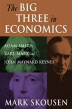 Hardcover The Big Three in Economics: Adam Smith, Karl Marx, and John Maynard Keynes: Adam Smith, Karl Marx, and John Maynard Keynes Book