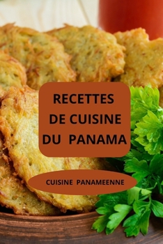 Paperback Recettes de Cuisine Du Panama: CUISINE PANAMEENNE ( Entrées - Salades - Plats principaux - Desserts ) [French] Book