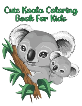 Paperback Cute Koala Coloring Book For Kids: Koala Coloring Book! A Unique Collection Of Coloring Pages For All Ages Book