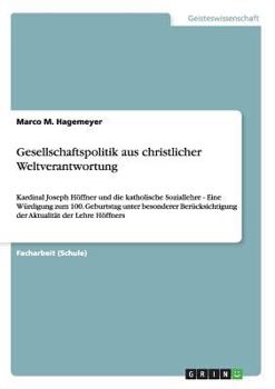 Paperback Gesellschaftspolitik aus christlicher Weltverantwortung: Kardinal Joseph Höffner und die katholische Soziallehre - Eine Würdigung zum 100. Geburtstag [German] Book
