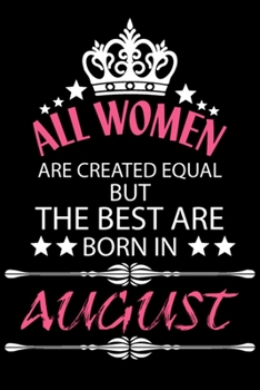 Paperback All Women Are Created Equal But The Best Are Born In AUGUST: Blank Line Journal, Happy Birthday Notebook, Organizer Goals Setting Journal Book