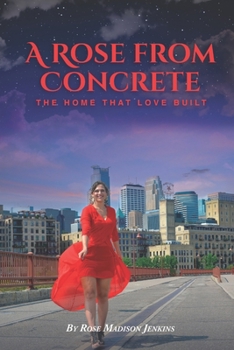 Paperback A Rose From Concrete: The Home That Love Built Book