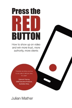 Paperback Press the Red Button: How to show up on video and win more trust, more authority, more clients Book