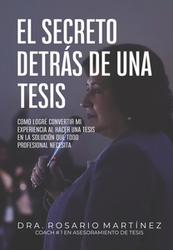 Paperback El secreto detrás de una tesis: Cómo logré convertir mi experiencia al hacer una tesis en la solución que todo profesional necesita [Spanish] Book