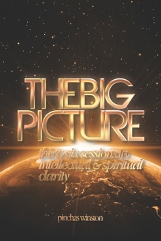 Paperback The Big Picture: Thirty-six Sessions to Intellectual & Spiritual Clarity Book