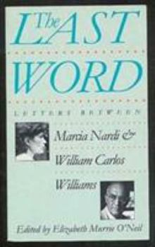 Paperback The Last Word: Letters Between Marcia Nardi and William Carlos Williams Book