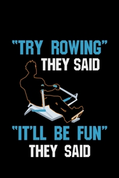 Try Rowing They Said It'll Be Fun They Said: rowers boat sailing  nautical sailors - 110 Pages Notebook/Journal