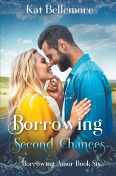 Borrowing Second Chances - Book #6 of the Borrowing Amor