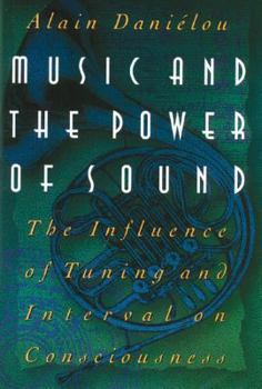 Hardcover Music and the Power of Sound: The Influence of Tuning and Interval on Consciousness Book