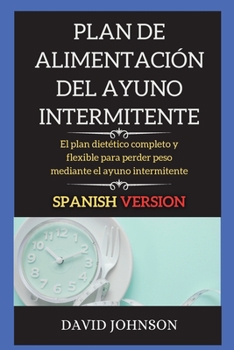 Paperback Plan de Alimentaci?n del Ayuno Intermitente: El plan diet?tico completo y flexible para perder peso mediante el ayuno intermitente [Spanish] Book