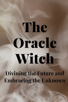 Paperback The Oracle Witch: Divining the Future and Embracing the Unknown Book