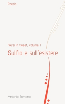 Paperback Sull'io e sull'esistere: Versi in tweet, volume 1 [Italian] Book