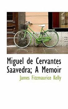 Miguel de Cervantes Saavedra; a Memoir