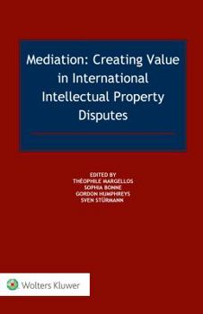 Paperback Mediation Creating Value in International Intellectual Property Disputes Book