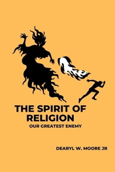 Paperback The Spirit of Religion: Our Greatest Enemy Book