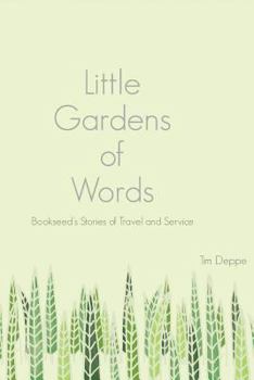 Little Gardens of Words: Bookseed's Stories of Travel and Service