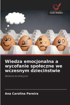 Wiedza emocjonalna a wycofanie spoleczne we wczesnym dziecinstwie (Polish Edition)